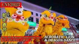  [LIVE] CNY 2025 ACROBATIC LION DANCE AND DRAGON DANCE PLAZA 333 KOBUSAK KOTA KINABALU BORNEO SABAH