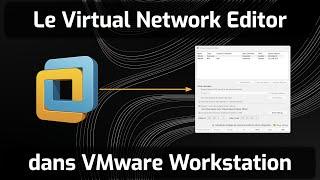 Le Virtual Network Editor dans VMware Workstation