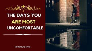 The days you are most uncomfortable | An Inspiring quote | Beautiful Quotes |