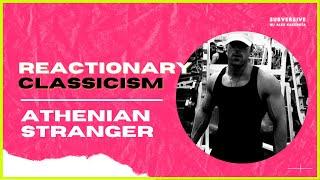 Athenian Stranger - Reactionary Classicism