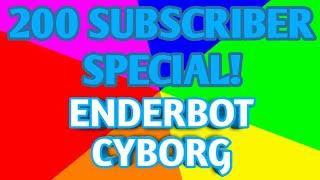 200 Subscribers Special Video! Thanks for 200 Subscribers! | Enderbot Cyborg