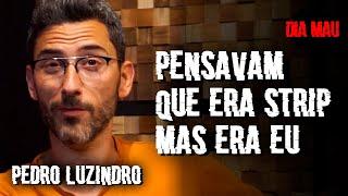 PEDRO LUZINDRO - "Pensavam que era strip mas era eu" - DIA MAU