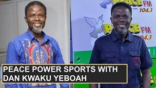 LIVE: PEACE POWER SPORTS WITH DAN KWAKU YEBOAH ON 19-09-2024