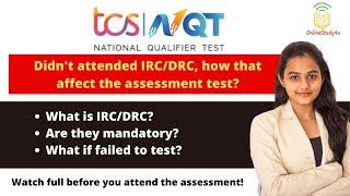 TCS NQT DRC/IRC : IRC and DRC is mandatory ?  What if We did not attend IRC/DRC