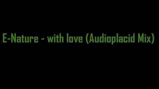 E-Nature - with love (Audioplacid Mix) adele guerra 2023