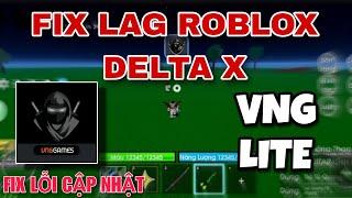 FIX LAG ROBLOX DELTA X VNG UPDATE MỚI NHẤT FIX LỖI CẬP NHẬT GIẢM DUNG LƯỢNG XOÁ HIỆU ỨNG TĂNG FPS