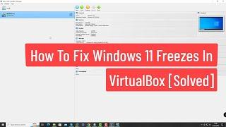 Fix Windows 11 Freezes in VirtualBox [Solved]