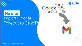 How to Import Google Takeout to Gmail Directly | Step-by-Step Instruction