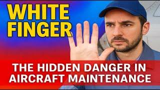 White Finger:  The Hidden Danger in Aircraft Maintenance