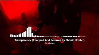 Chris Brown - Transparency (Chopped And Screwed by Ebonic Hobbit)