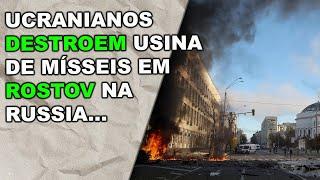 Território russo castigado: Ucranianos destroem usina de mísseis em Rostov na Russia..