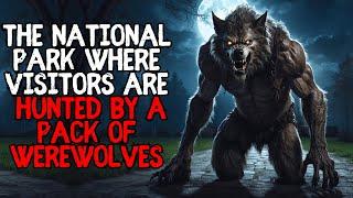 The National Park Where Visitors Are Hunted By a Pack of Werewolves