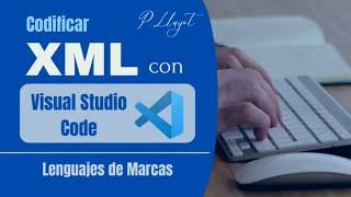 Elaboración de documentos XML con Visual Studio Code.  - LM01