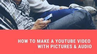 How to Make a YouTube Video with Pictures and Audio Windows & Mac Compatible