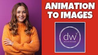 How To Add Animation To Images In Design Wizard | Step By Step Guide - Design Wizard Tutorial