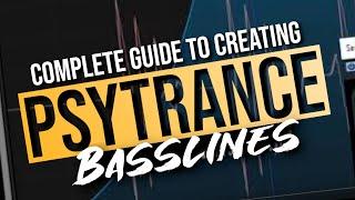 The Absolute COMPLETE Guide on EVERYTHING you need to know for creating Psytrance Basslines - A to Z