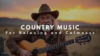 Best Slow Country All Of Time 2 Hours Make you Peaceful and Calmness