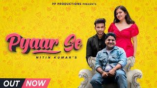 PYAAR SE ( Official Video ) | Nitin Kumar | PP Productions | Pahari Roots