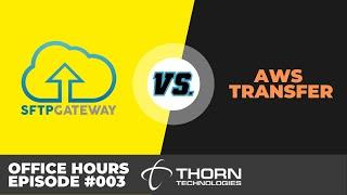 SFTP Gateway vs. AWS Transfer - Thorn Technologies Office Hours, Episode 003