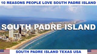 10 REASONS WHY PEOPLE LOVE SOUTH PADRE ISLAND TEXAS USA