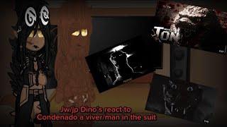 Jw/jp Dino’s react to condenado a viver/man in the suit