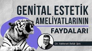 Genital Estetik Ameliyatlarının Faydaları Nelerdir? I Op. Dr. Mehmet Bekir Şen