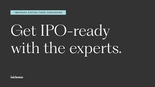 Inkhouse Virtual Panel Discussion: Get IPO-ready with the experts