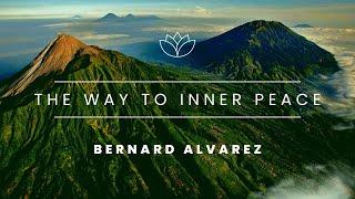 The Way To Inner Peace with Bernard Alvarez