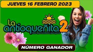 ANTIOQUEÑITA 2 EN VIVO. Resultado último sorteo LA ANTIOQUEÑITA 2 para hoy 16 DE FEBRERO 2023.