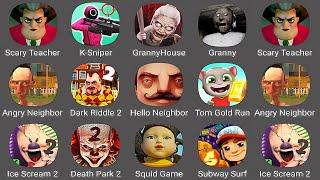 Scary Teacher 3D,K-Sniper Squid Game,Granny House,Granny,Angry Neighbor,Dark Riddle 2,Hello Neighbor