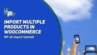 Import multiple products in woocommerce using WP all Import