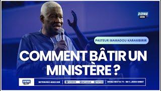 Comment Bâtir Un Ministère ?  Pasteur MAMADOU KARAMBIRI