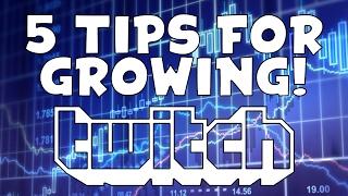 Top 5 Tips For Growing On Twitch! (HOW TO GROW REALLY FAST ON TWITCH!)