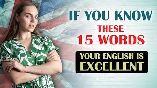 If You Know These 15 Words, Your English is EXCELLENT!