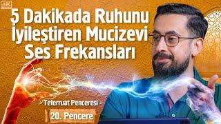 5 Dakikada Ruhunu İyileştiren Mucizevi Ses Frekansları - [20. Pencere] - Teferruat Penceresi