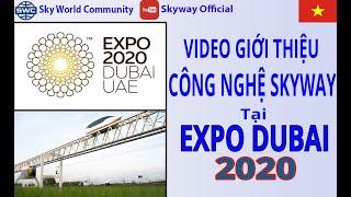 VIDEO GIỚI THIỆU CÔNG NGHỆ SKYWAY TẠI EXPO DUBAI 2020