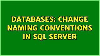 Databases: Change naming conventions in SQL Server (2 Solutions!!)