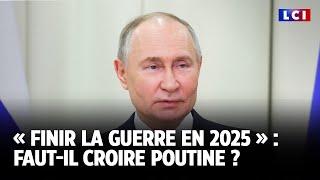 « Finir la guerre en 2025 » : Faut-il croire Poutine ? ｜LCI