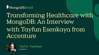 Transforming Healthcare with MongoDB: An Interview with Tayfun Esenkaya from Accenture