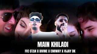 'MAIN KHILADI ' Ft. MC STΔN X DIVINE X EMIWAY X VIJAY DK