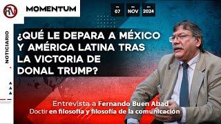 ¿Qué le depara a México y América Latina tras la victoria de Donal Trump? - Fernando Buen Abad