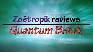 Zoetropik Reviews Quantum Break