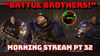 Space Marines 2- BATTLE BROTHERS!- Morning Stream Pt 32