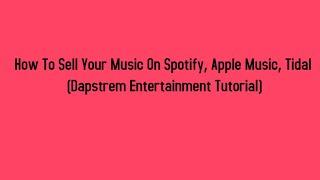 How To Sell Your Music On Spotify, Apple Music, Tidal (Dapstrem Entertainment Tutorial)