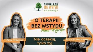 Nie oczekuj tylko żyj! | Patrycja Markowska | O TERAPII BEZ WSTYDU | Anna Węgrzyn