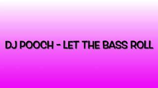 DJ Pooch - Let The Bass Roll (Speed Garage/Bassline/Niche)