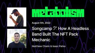 Songcamp  How A Headless Band Built The NFT Pack Mechanic - Matthew Chaim and Isaac Patka