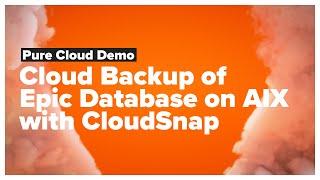 Cloud Backup of Epic Database on AIX with CloudSnap Demo