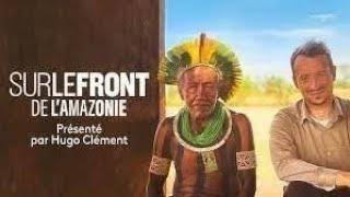 Sur le front de l'Amazonie avec Hugo Clément (Intégrale) - Sur le front avec