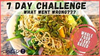 My 7 day Whole Foods Plant Based Diet Challenge and WHAT WENT WRONG SPICED